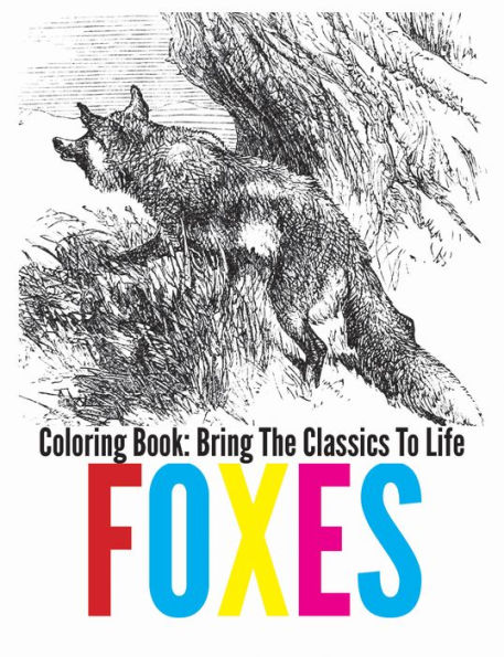 Foxes Coloring Book - Bring The Classics To Life