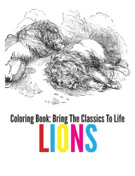 Title: Lions Coloring Book - Bring The Classics To Life, Author: Adrienne Menken