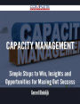 Capacity Management - Simple Steps to Win, Insights and Opportunities for Maxing Out Success