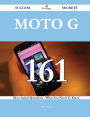 Moto G 161 Success Secrets - 161 Most Asked Questions On Moto G - What You Need To Know