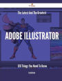 The Latest And The Greatest Adobe Illustrator - 126 Things You Need To Know