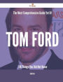 The Most Comprehensive Guide Yet Of Tom Ford - 116 Things You Did Not Know