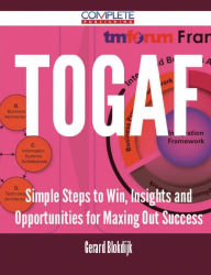 Title: TOGAF - Simple Steps to Win, Insights and Opportunities for Maxing Out Success, Author: Gerard Blokdijk