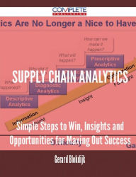 Title: Supply Chain Analytics - Simple Steps to Win, Insights and Opportunities for Maxing Out Success, Author: Gerard Blokdijk