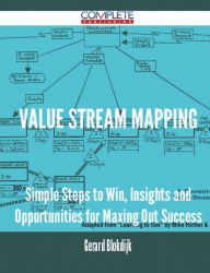 Title: Value Stream Mapping - Simple Steps to Win, Insights and Opportunities for Maxing Out Success, Author: Gerard Blokdijk