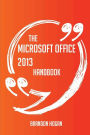 The Microsoft Office 2013 Handbook - Everything You Need To Know About Microsoft Office 2013