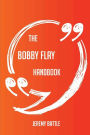 The Bobby Flay Handbook - Everything You Need To Know About Bobby Flay