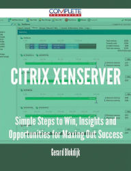 Title: Citrix XenServer - Simple Steps to Win, Insights and Opportunities for Maxing Out Success, Author: Gerard Blokdijk