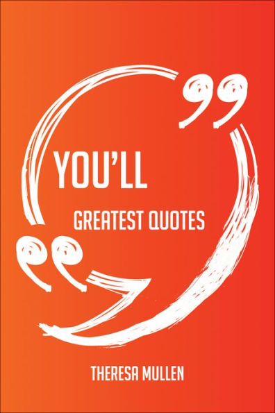 You'll Greatest Quotes - Quick, Short, Medium Or Long Quotes. Find The Perfect You'll Quotations For All Occasions - Spicing Up Letters, Speeches, And Everyday Conversations.
