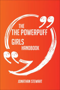 Title: The Powerpuff Girls Handbook - Everything You Need To Know About The Powerpuff Girls, Author: Jonathan Stewart