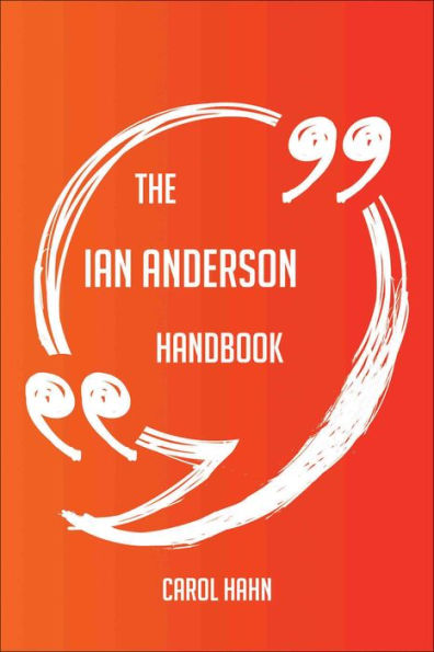 The Ian Anderson Handbook - Everything You Need To Know About Ian Anderson