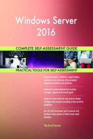 Title: Windows Server 2016 Complete Self-Assessment Guide, Author: Gerardus Blokdyk