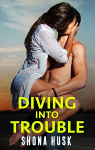 Title: Diving Into Trouble, Author: Shona Husk
