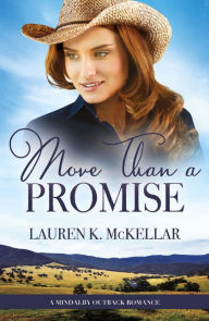 Title: More Than A Promise (A Mindalby Outback Romance, #3), Author: Lauren K McKellar