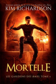 Title: Les gardiens des ames, Tome 6: Mortelle, Author: Laure Valentin