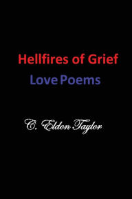Title: Hellfires of Grief: Love Poems, Author: C. Eldon Taylor