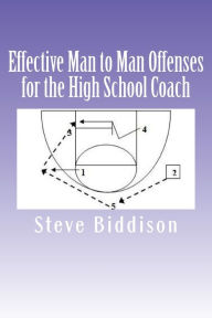 Title: Effective Man to Man Offenses for the High School Coach, Author: Steve Biddison