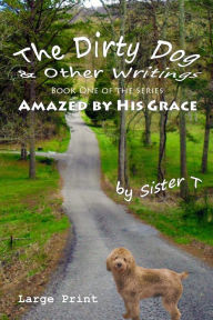 Title: The Dirty Dog & Other Writings: Large Print Edition, Author: Sister T