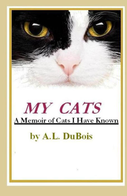 My Cats: A Memoir Of Cats I Have Known By A. L. Dubois, Paperback 
