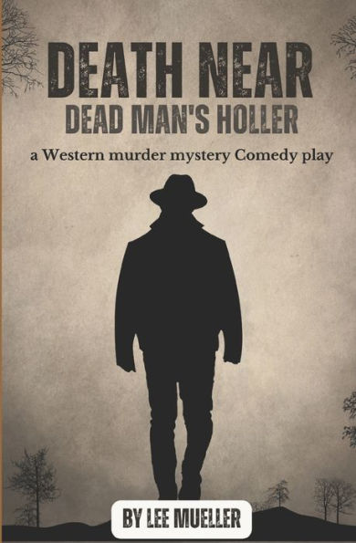 Death Near Dead Man's holler: a murder mystery comedy play