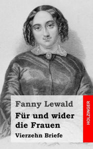 Title: Für und wider die Frauen: Vierzehn Briefe, Author: Fanny Lewald