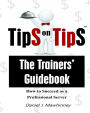 Tips On Tips - The Trainers Guidebook: How To Succeed As A Professional Server