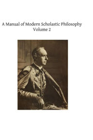 Title: A Manual of Modern Scholastic Philosophy, Author: Brother Hermenegild Tosf