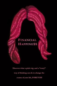 Financial Happine$$: Discover what a pink wig, and a