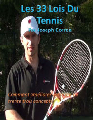Title: Les 33 Lois Du Tennis: Comment amliorer votre jeu en trente trois concepts, Author: Joseph Correa