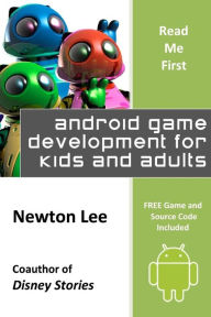 Title: Read Me First: Android Game Development for Kids and Adults (Free Game and Source Code Included), Author: Newton Lee