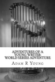 Title: Adventures of a Young Writer: World Series Adventure, Author: Adam R Young