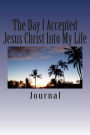 The Day I Accepted Jesus Christ Into My Life Journal