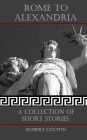 Rome To Alexandria: A Collection of Short Stories