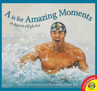Title: A is for Amazing Moments: A Sports Alphabet, Author: Brad Herzog