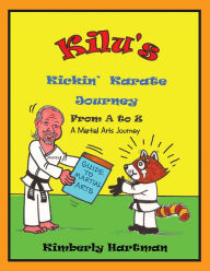 Title: KILU'S Kickin' Karate Journey From A to Z: A Martial Arts Journey, Author: Kimberly Hartman