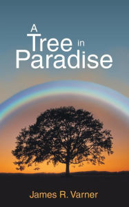 Title: A Tree in Paradise, Author: James R Varner