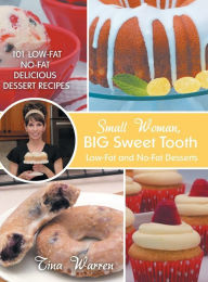 Title: Small Woman, Big Sweet Tooth: Low-Fat and No-Fat Desserts, Author: Tina Warren
