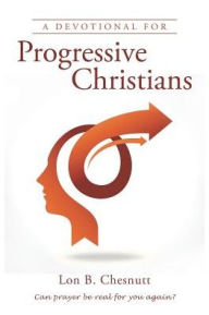 Title: A Devotional for Progressive Christians, Author: Lon B Chesnutt