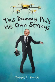 Title: This Dummy Pulls His Own Strings, Author: Dwight E. Knuth