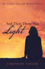 And Then There Was Light: My Journey through Mental Illness
