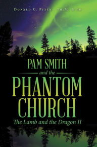 Title: Pam Smith and the Phantom Church: The Lamb and the Dragon Ii, Author: Donald C. Pitts Th.M B.Ed