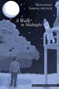 Title: A Walk in Midnight, Author: Mohammad Sarwar MD FACR