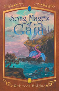 Title: Song Mages of Gaia, Author: Rebecca Bolduc