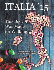Title: Italia '15: This Boot Was Made for Walking!, Author: James V. Colubiale