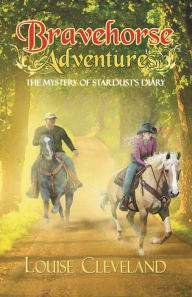 Title: Brave Horse Adventures: The Mystery of Stardust's Diary, Author: Louise Cleveland