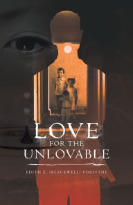 Title: Love for the Unlovable, Author: Edith E. Forsythe