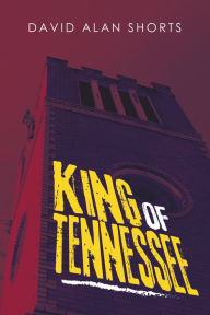 Title: King of Tennessee, Author: David Alan Shorts