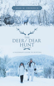 Title: The Deer/ Dear Hunt: A Salesman's Guide to Hunting, Author: Alan M. Oberdeck