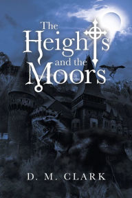 Title: The Heights and the Moors, Author: D M Clark