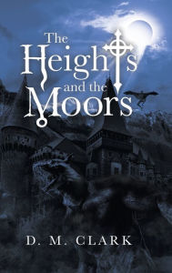 Title: The Heights and the Moors, Author: D M Clark